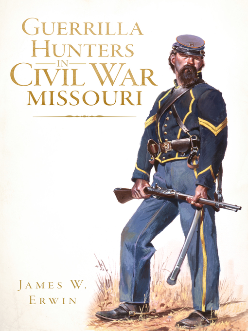 Title details for Guerrilla Hunters in Civil War Missouri by James W. Erwin - Available